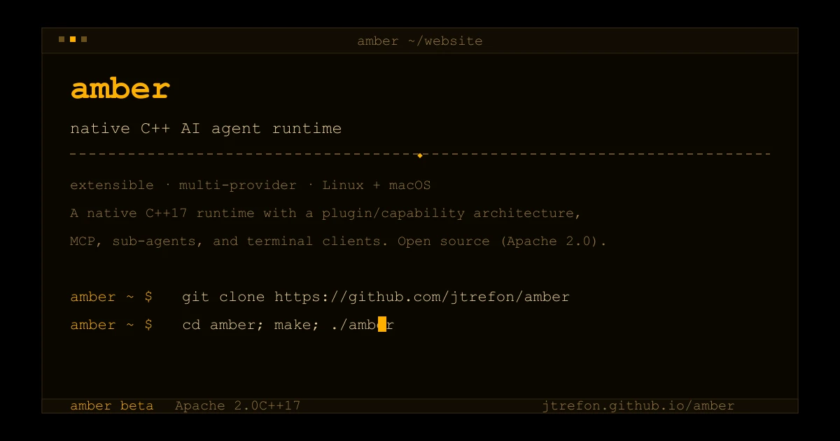 amber, native C++ AI agent runtime: git clone github.com/jtrefon/amber; cd amber; make; ./amber